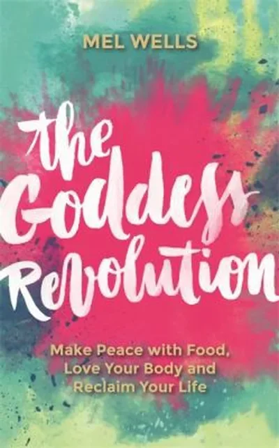 The Goddess Revolution: Make Peace with Food, Love Your Body and Reclaim Your Life — dewey-pub:Hay House