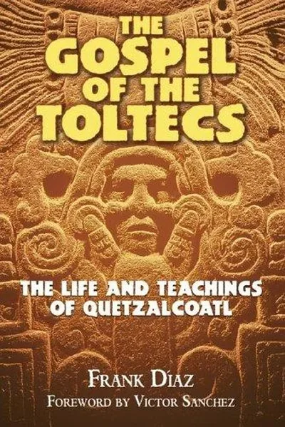 The Gospel of the Toltecs: The Life and Teachings of Quetzalcoatl (Original)
