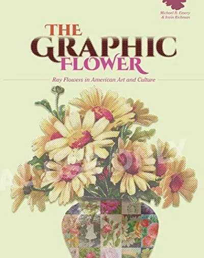 The Graphic Flower: Ray Flowers and Roses in American Art and Culture — dewey-pub:Schiffer