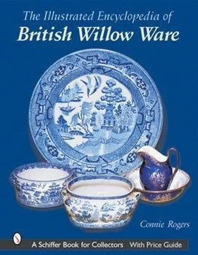 The Illustrated Encyclopedia of British Willow Ware Rogers, Connie — dewey-pub:Schiffer