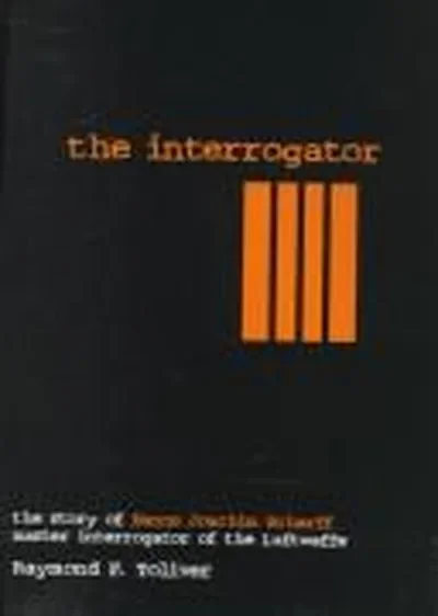 The Interrogator: The Story of Hanns-Joachim Scharff, Master Interrogator of the Luftwaffe (Revised) Toliver, Raymond F — dewey-pub:Schiffer