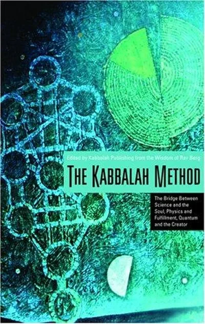 The Kabbalah Method: The Bridge Between Science and the Soul, Physics and Fulfillment, Quantum and the Creator — dewey-135