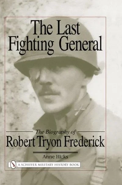 The Last Fighting General: The Biography of Robert Tryon Frederick — dewey-pub:Schiffer