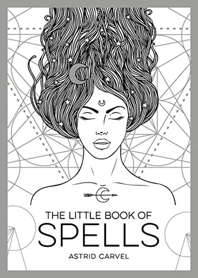 The Little Book of Spells: A Beginner's Guide to White Witchcraft Carvel, Astrid