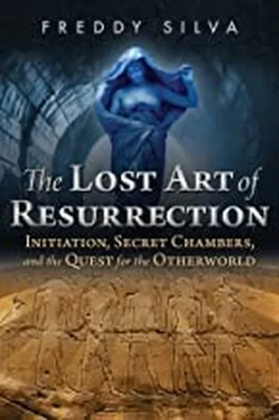 The Lost Art of Resurrection: Initiation, Secret Chambers, and the Quest for the Otherworld (Edition, New) — dewey-pub:Inner Traditions