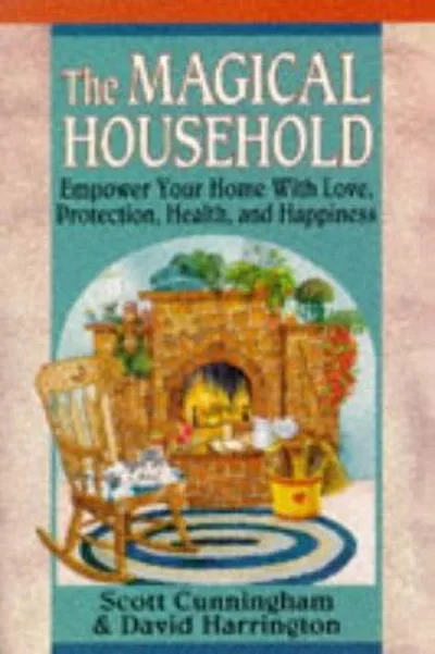 The Magical Household: Spells & Rituals for the Home Cunningham, Scott — dewey-133