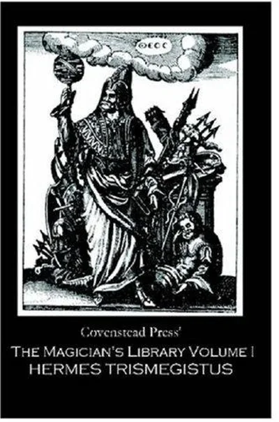 The Magician's Library Volume I: Hermes Trismegistus