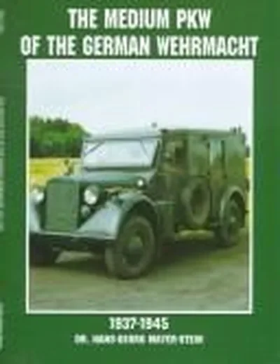 The Medium Pkw of the German Wehrmacht 1937-1945 Mayer-Stein, Hans-Georg — dewey-pub:Schiffer