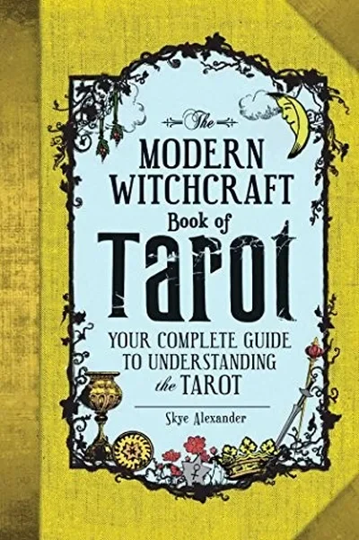 The Modern Witchcraft Book of Tarot: Your Complete Guide to Understanding the Tarot Alexander, Skye — dewey-133