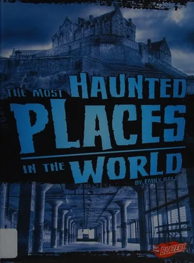 The Most Haunted Places in the World Raij, Emily