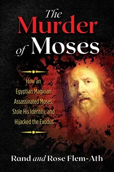 The Murder of Moses: How an Egyptian Magician Assassinated Moses, Stole His Identity, and Hijacked the Exodus (Edition, Revised of Killing Moses) — dewey-pub:Bear & Company