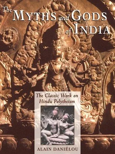 The Myths and Gods of India: The Classic Work on Hindu Polytheism from the Princeton Bollingen Series (New of Hindu Polytheism) Daniélou, Alain — dewey-pub:Inner Traditions