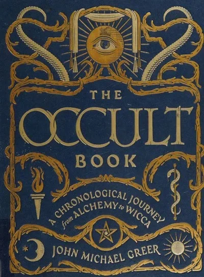 The Occult Book: A Chronological Journey from Alchemy to Wicca Greer, John Michael
