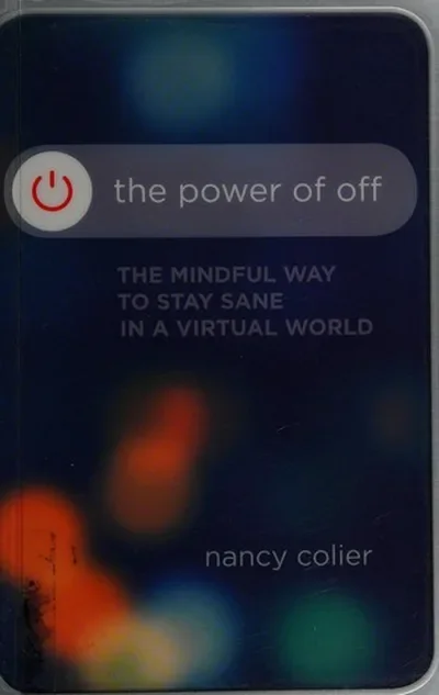 The Power of Off: The Mindful Way to Stay Sane in a Virtual World — dewey-pub:Sounds True