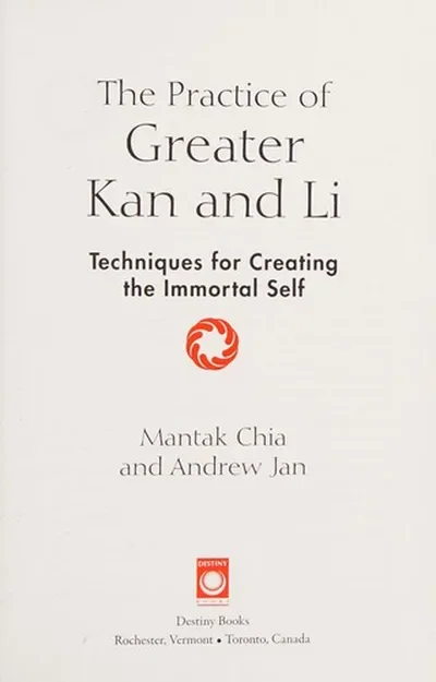 The Practice of Greater Kan and Li: Techniques for Creating the Immortal Self — dewey-pub:Destiny Books