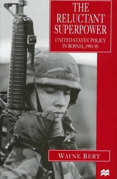 The Reluctant Superpower: United States' Policy in Bosnia, 1991-95 (1997) Bert, W — dewey-132