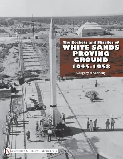 The Rockets and Missiles of White Sands Proving Ground: 1945-1958 — dewey-pub:Schiffer