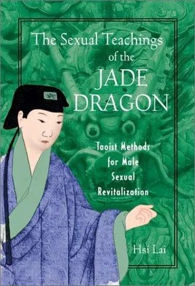 The Sexual Teachings of the Jade Dragon: Taoist Methods for Male Sexual Revitalization (Original) — dewey-pub:Destiny Books