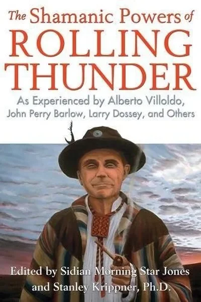 The Shamanic Powers of Rolling Thunder: As Experienced by Alberto Villoldo, John Perry Barlow, Larry Dossey, and Others — dewey-pub:Bear & Company