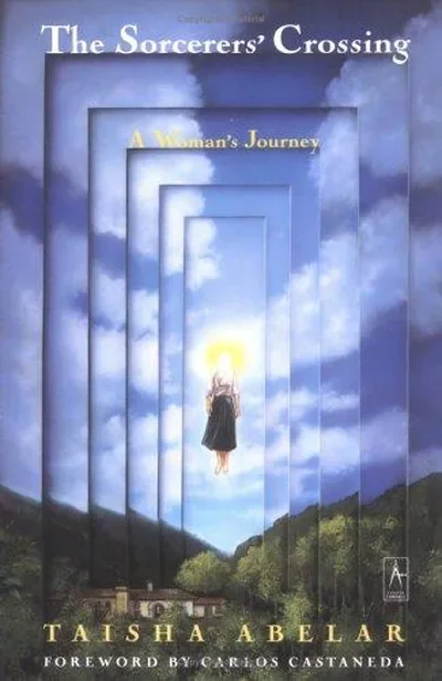 The Sorcerer's Crossing: A Woman's Journey Abelar, Taisha