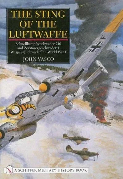The Sting of the Luftwaffe: Schnellkampfgeschwader 210 and Zerstörergeschwader 1 "Wespengeschwader" in World War II Vasco, John — dewey-pub:Schiffer
