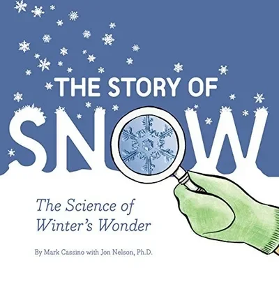 The Story of Snow: The Science of Winter's Wonder — dewey-pub:Chronicle Books