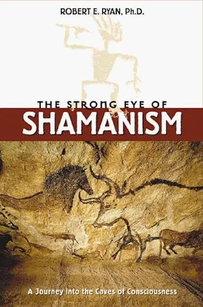 The Strong Eye of Shamanism: A Journey Into the Caves of Consciousness — dewey-pub:Inner Traditions
