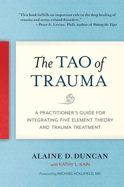 The Tao of Trauma: A Practitioner's Guide for Integrating Five Element Theory and Trauma Treatment — dewey-pub:North Atlantic Books