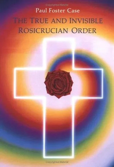 The True and Invisible Rosicrucian Order: An Interpretation of the Rosicrucian Allegory & an Explanation of the Ten Rosicrucian Grades (Revised) — dewey-135