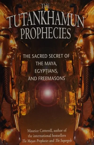 The Tutankhamun Prophecies: The Sacred Secret of the Maya, Egyptians, and Freemasons (Original)