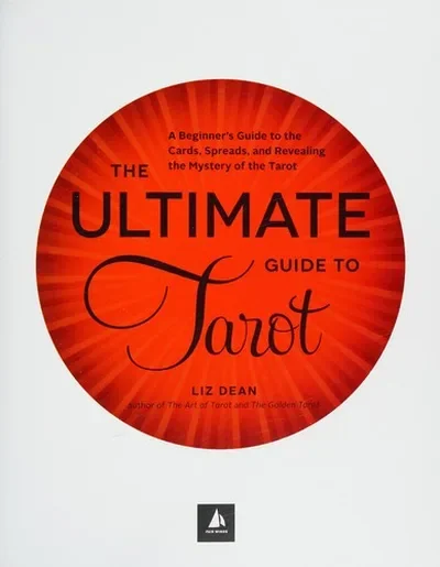 The Ultimate Guide to Tarot: A Beginner's Guide to the Cards, Spreads, and Revealing the Mystery of the Tarot Dean, Liz — dewey-133