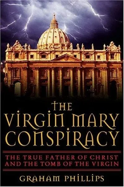 The Virgin Mary Conspiracy: The True Father of Christ and the Tomb of the Virgin (Revised) — dewey-pub:Bear & Company