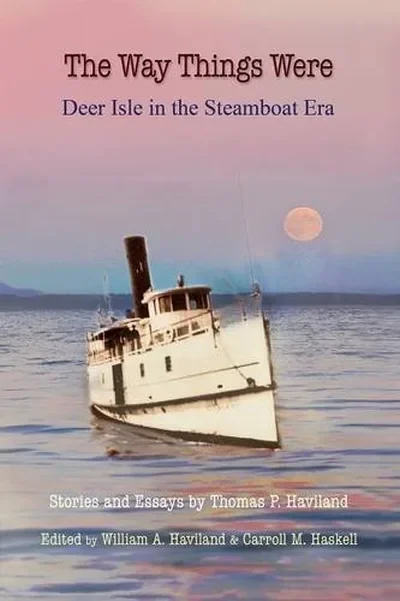 The Way Things Were: Deer Isle in the Steamboat Era — dewey-pub:Bear & Company