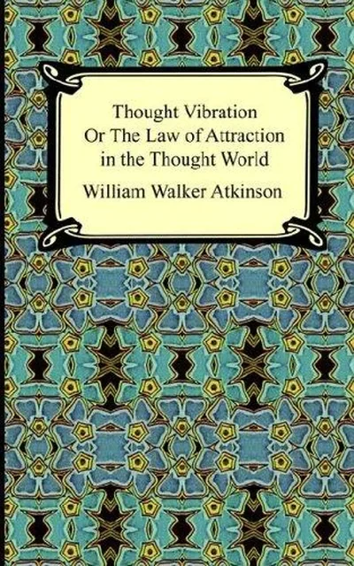 Thought Vibration, or The Law of Attraction in the Thought World