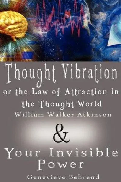 Thought Vibration or the Law of Attraction in the Thought World & Your Invisible Power (2 Books in 1) — dewey-131