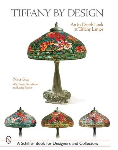 Tiffany by Design: An In-Depth Look at Tiffany Lamps Gray, Nina — dewey-pub:Schiffer