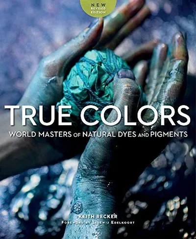 True Colors, 2nd Edition: World Masters of Natural Dyes and Pigments (Edition, Revised & Expanded) — dewey-pub:Schiffer
