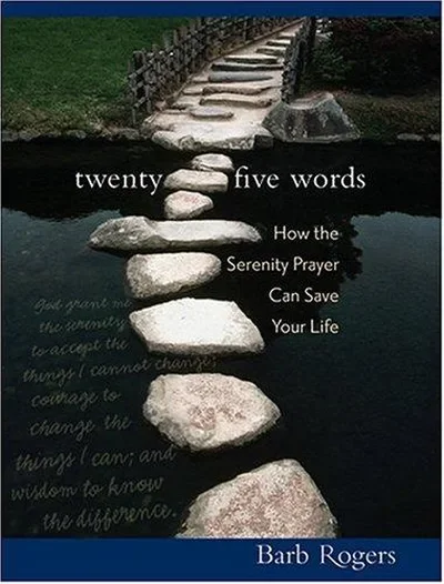 Twenty-Five Words: How the Serenity Prayer Can Save Your Life