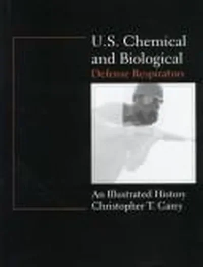 U.S. Chemical and Biological Defense Respirators: An Illustrated History Carey, Chris — dewey-pub:Schiffer