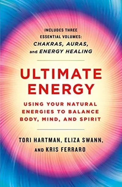 Ultimate Energy: Using Your Natural Energies to Balance Body, Mind, and Spirit: Three Books in One (Chakras, Auras, and Energy Healing) Hartman, Tori