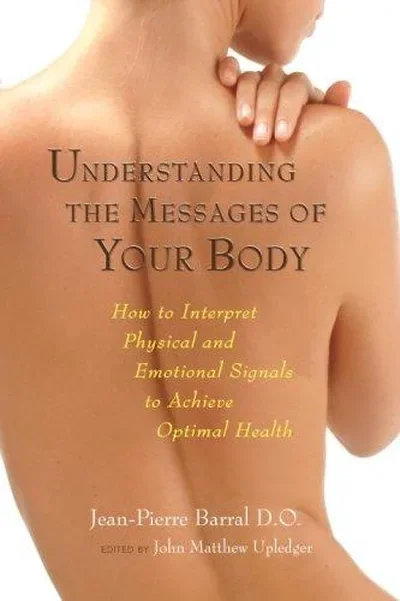 Understanding the Messages of Your Body: How to Interpret Physical and Emotional Signals to Achieve Optimal Health — dewey-pub:North Atlantic Books