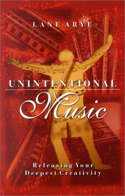 Unintentional Music: Releasing Your Deepest Creativity: Releasing Your Deepest Creativity — dewey-pub:Hampton Roads Publishing