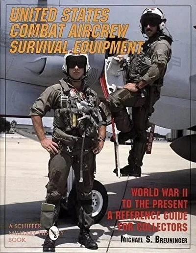 United States Combat Aircrew Survival Equipment World War II to the Present: A Reference Guide for Collectors (Revised) Breuninger, Michael S — dewey-pub:Schiffer