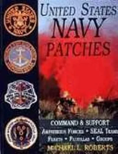 United States Navy Patches Series: Volume IV: Amphibious Forces, Seal Teams, Fleets, Flotillas, Groups Roberts, Michael L — dewey-pub:Schiffer