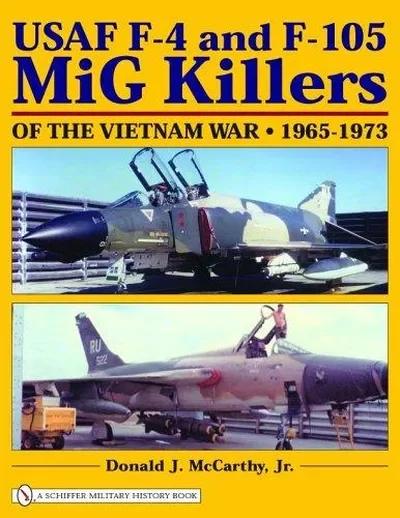 USAF F-4 and F-105 MIG Killers of the Vietnam War: 1965-1973 McCarthy, Donald J — dewey-pub:Schiffer
