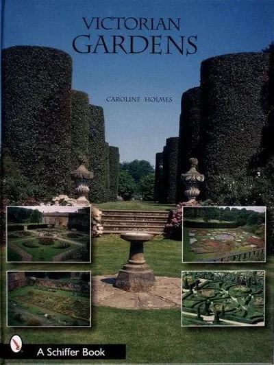 Victorian Gardens Holmes, Caroline — dewey-pub:Schiffer