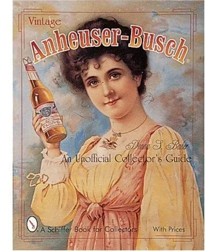 Vintage Anheuser-Busch(r): An Unauthorized Collector's Guide Baker, Donna — dewey-pub:Schiffer