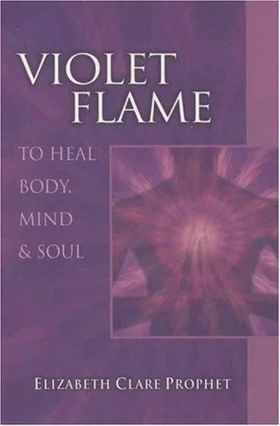 Violet Flame to Heal Body, Mind and Soul Prophet, Elizabeth Clare