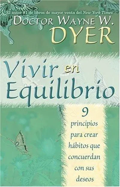 Vivir en Equilibrio (Being In Balance): 9 principios para crear habitos que concuerden con sus deseos = Being in Balance Dyer, Wayne — dewey-pub:Hay House