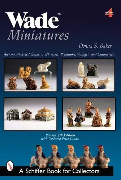 Wade Miniatures: An Unauthorized Guide to Whimsies(r), Premiums, Villages, and Characters (Revised) Baker, Donna S — dewey-pub:Schiffer